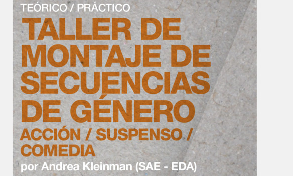 Taller de Montaje de secuencias de género, por Andrea Kleinman (SAE – EDA) Taller de Montaje de secuencias de género, por Andrea Kleinman (SAE – EDA)