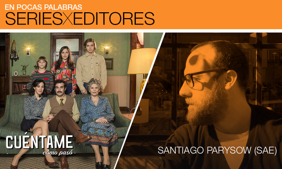 "Cuéntame cómo pasó", por Santiago Parysow (SAE) "Cuéntame cómo pasó", por Santiago Parysow (SAE)