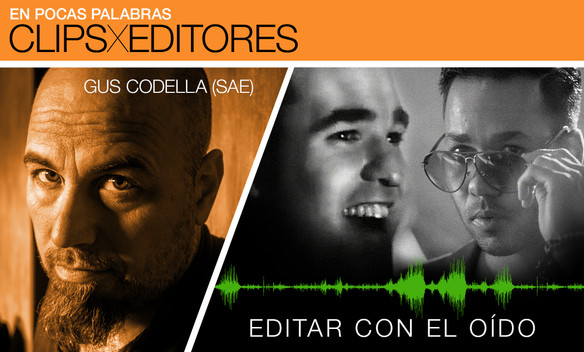 Editar con el oído, por Gus Codella (SAE) Editar con el oído, por Gus Codella (SAE)