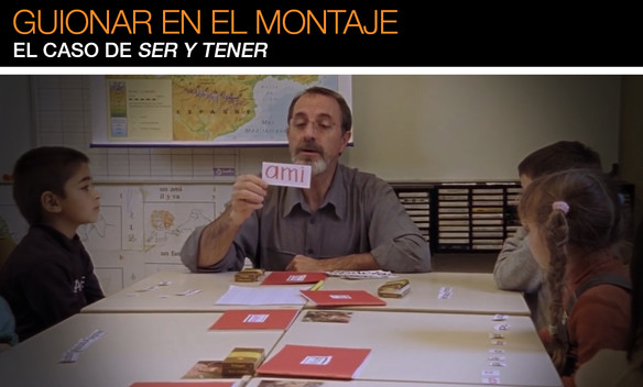 Guionar en el montaje: el caso de "Ser y tener" (Primera parte) Guionar en el montaje: el caso de "Ser y tener" (Primera parte)