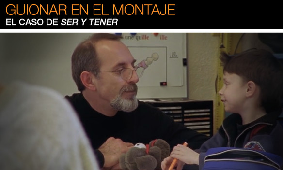 Guionar en el montaje: el caso de "Ser y tener" (Segunda parte) Guionar en el montaje: el caso de "Ser y tener" (Segunda parte)