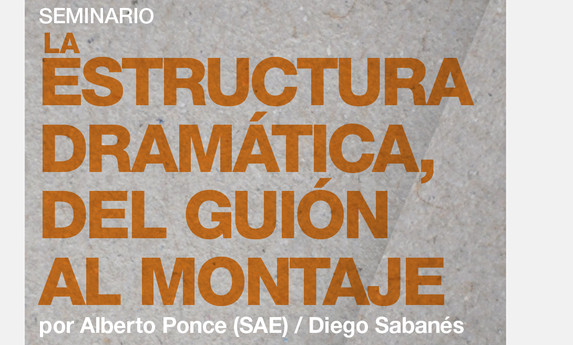 Seminario "La estructura dramática", | por Alberto Ponce (SAE) y Diego Sabanés